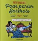 Petit manuel pour parler Sarthois. (Serge Bertin, Pilou Souchères, Êve Claire (illustratrice).)